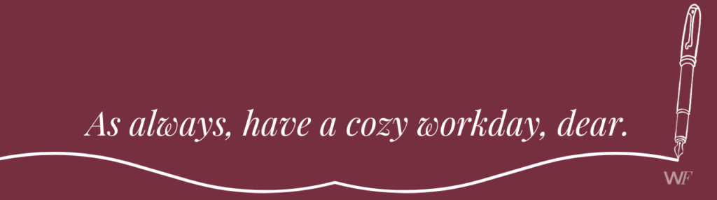 Maroon graphic with a handwritten-style pen illustration and the phrase ‘As always, have a cozy workday, dear,’ with the WorkFlowetry logo in the corner.
