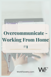 Hands typing on a laptop during remote work, with text reading “Overcommunicate – Working From Home #1,” illustrating the importance of communication when working from home.